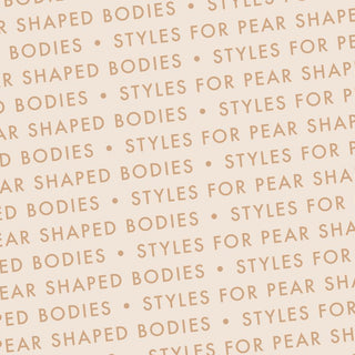 Shop by Body Shapes: Styles for Pear Shaped Bodies