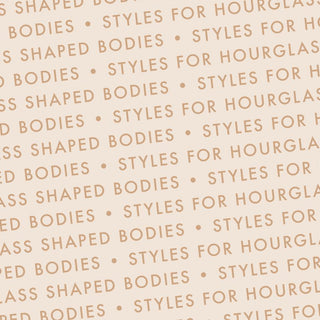 Shop by Body Shapes: Styles for Hourglass Shaped Bodies